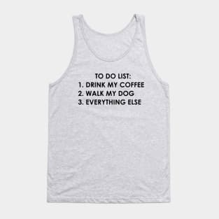 To do list: drink my coffee, walk my dog, everything else Tank Top